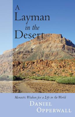 A Layman in the Desert: Monastic Wisdom for Life in the World book