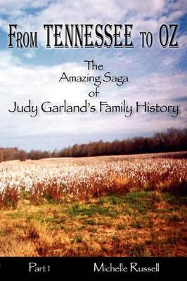 From Tennessee to Oz - The Amazing Saga of Judy Garland's Family History, Part 1 book