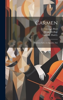 Carmen: Dramma Lirico in Quattro Atti by Henri Meilhac