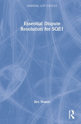 Essential Dispute Resolution for SQE1 by Ben Waters