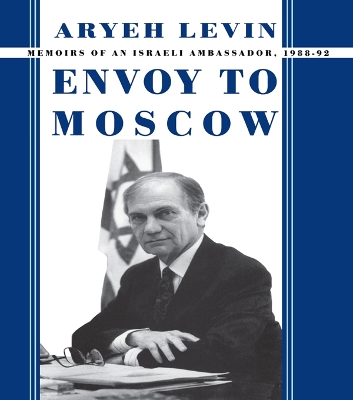 Envoy to Moscow: Memories of an Israeli Ambassador, 1988-92 book