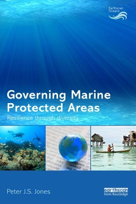 Governing Marine Protected Areas: Resilience through Diversity by Peter Jones