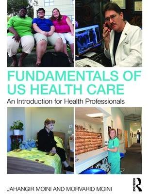 Fundamentals of U.S. Health Care by Jahangir Moini