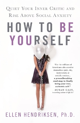 How to Be Yourself: Quiet Your Inner Critic and Rise Above Social Anxiety book