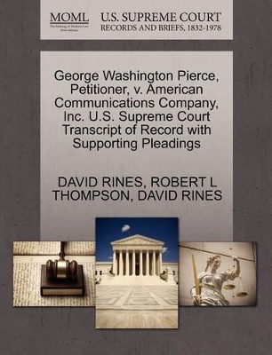 George Washington Pierce, Petitioner, V. American Communications Company, Inc. U.S. Supreme Court Transcript of Record with Supporting Pleadings book