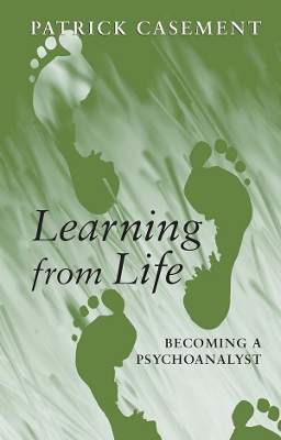 Learning from Life: Becoming a Psychoanalyst by Patrick Casement