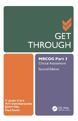 Get Through MRCOG Part 3: Clinical Assessment, Second Edition by T. Justin Clark