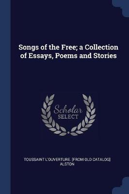 Songs of the Free; A Collection of Essays, Poems and Stories book