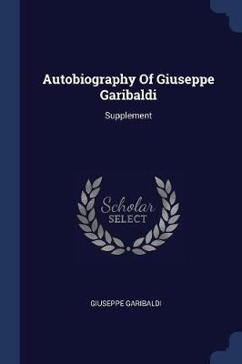 Autobiography of Giuseppe Garibaldi by Giuseppe Garibaldi