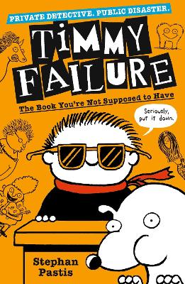 Timmy Failure: The Book You're Not Supposed to Have by Stephan Pastis