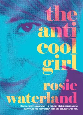The Anti-Cool Girl: The award-winning, bestselling brutal and hilarious memoir and the first Jennette McCurdy book club pick for 2023 by Rosie Waterland