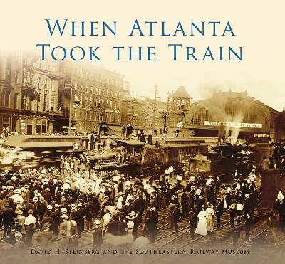 When Atlanta Took the Train book