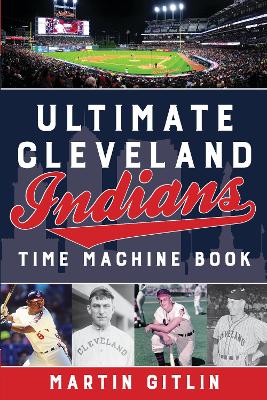 Ultimate Cleveland Indians Time Machine Book book