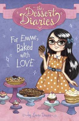 Dessert Diaries: For Emme, Baked with Love by Laura Dower