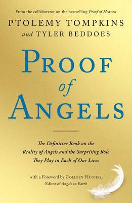 Proof of Angels: The Definitive Book on the Reality of Angels and the Surprising Role They Play in Each of Our Lives book