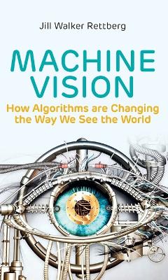 Machine Vision: How Algorithms are Changing the Way We See the World book
