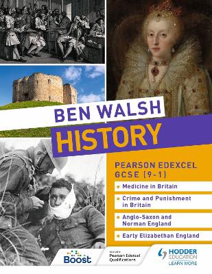 Ben Walsh History: Pearson Edexcel GCSE (9–1): Medicine in Britain, Crime and Punishment in Britain, Anglo-Saxon and Norman England and Early Elizabethan England book