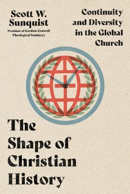 The Shape of Christian History – Continuity and Diversity in the Global Church book