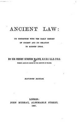 Ancient Law, Its Connection with the Early History of Society and Its Relation to Modern Ideas by Sir Henry James Sumner Maine