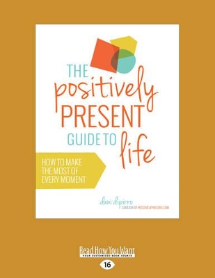 The Positively Present Guide to Life by Dani DiPirro