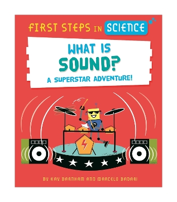 First Steps in Science: What is Sound? by Kay Barnham