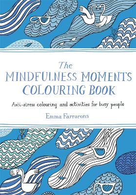 The Mindfulness Moments Colouring Book: Anti-stress Colouring and Activities for Busy People book