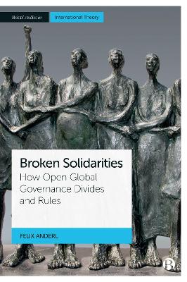 Broken Solidarities: How Open Global Governance Divides and Rules by Felix Anderl