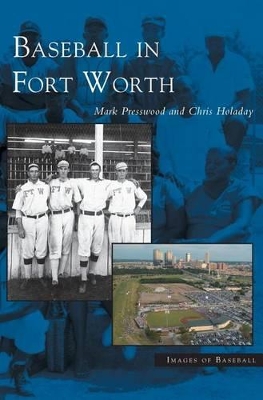 Baseball in Fort Worth by Mark Presswood