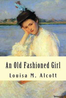 An Old Fashioned Girl by Louisa M Alcott