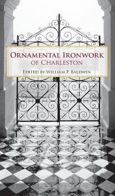 Ornamental Ironwork of Charleston by William P. Baldwin