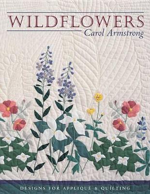 Wildflowers: Designs for Appliqué & Quilting by Carol Armstrong