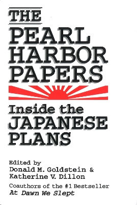 The Pearl Harbor Papers: Inside the Japanese Plans by Donald M. Goldstein