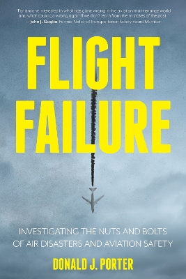 Flight Failure: Investigating the Nuts and Bolts of Air Disasters and Aviation Safety book