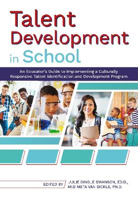 Talent Development in School: An Educator's Guide to Implementing a Culturally Responsive Talent Identification and Development Program book