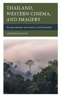 Thailand, Western Cinema, and Imagery: Misrepresentation, Exoticisation, and Reclamation book