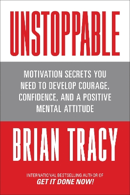 Unstoppable: Motivation Secrets You Need to Develop Courage, Confidence and A Positive Mental Attitude book