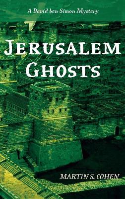 Jerusalem Ghosts: A David Ben Simon Mystery by Martin S Cohen