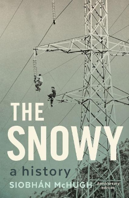The Snowy: A History by Siobhan McHugh