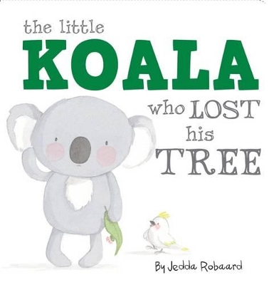 The Little Koala Who Lost His Tree book