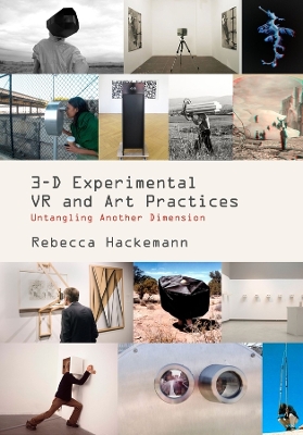 3-D Experimental VR and Art Practices: Untangling Another Dimension by Rebecca Hackemann