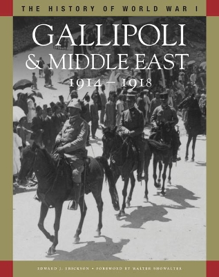 Gallipoli & the Middle East 1914–1918: From the Dardanelles to Mesopotamia by Edward J Erickson