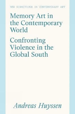 Memory Art in the Contemporary World: Confronting Violence in the Global South book