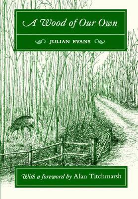 A Wood of Our Own by Julian Evans