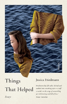 Things That Helped: essays by Jessica Friedmann