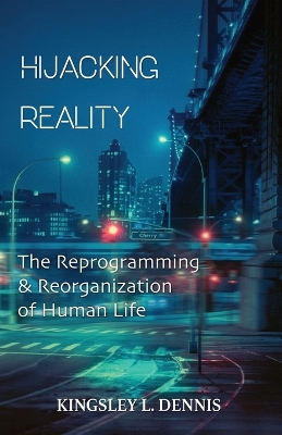 Hijacking Reality: The Reprogramming & Reorganization of Human Life book