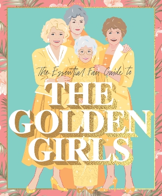 The Essential Fan Guide to the Golden Girls book