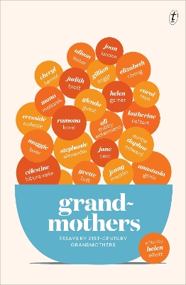 Grandmothers: Essays by 21st-century Grandmothers by Helen Elliott