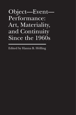 Object–Event–Performance – Art, Materiality, and Continuity Since the 1960s book