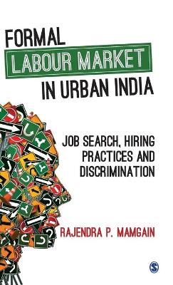 Formal Labour Market in Urban India: Job Search, Hiring Practices and Discrimination by Rajendra P. Mamgain