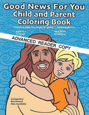 Good News for You Child and Parent Coloring Book A.R.C.: Christ in You, the Hope of Glory. - Colossians 1:27 book